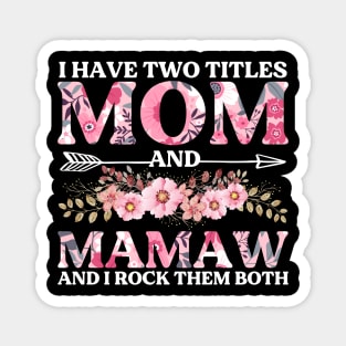 I Have Two Titles Mom And Mamaw Flowers Floral Mother's Day Magnet