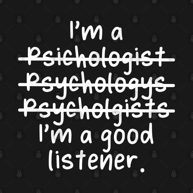 I'm an Psychologist, I'm a Good Listener - Misspelled by Live.Good