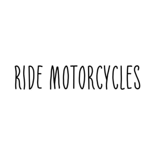 Ride motorcycles T-Shirt