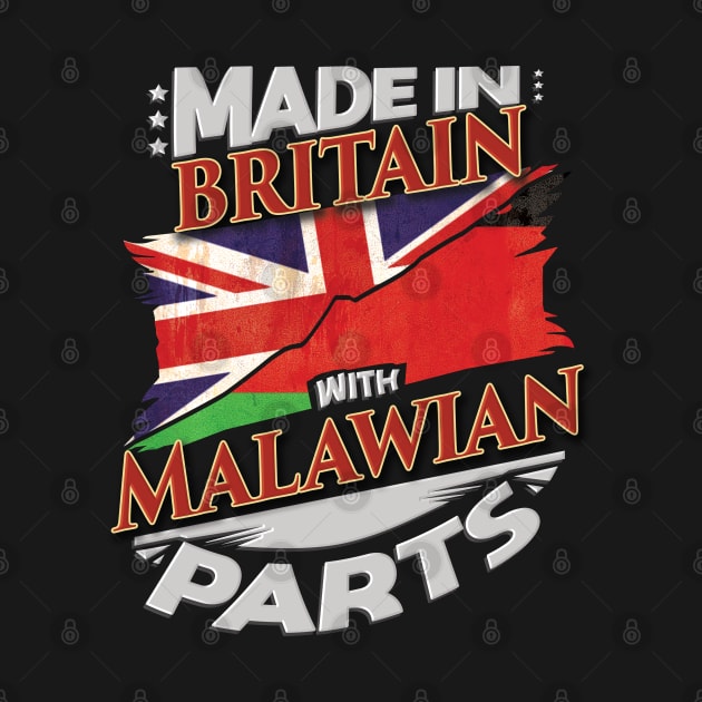 Made In Britain With Malawian Parts - Gift for Malawian From Malawi by Country Flags