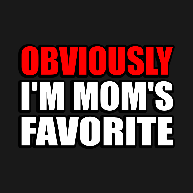 Obviously Im Moms Favorite Obviously Im Moms Favorite T Shirt Teepublic 8927