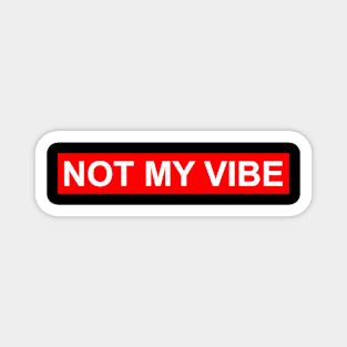 Not my vibe Magnet