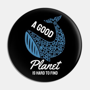 A Good Planet is Hard to Find Pin