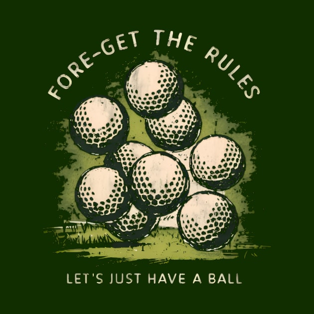 Fore-Get the Rules, Let's Just Have a Ball by CreationArt8