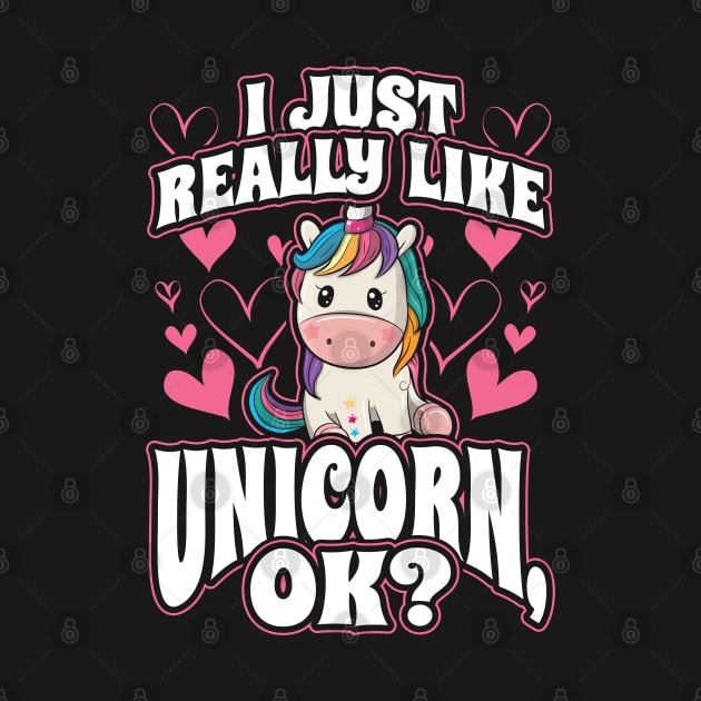 I Just Really Like Unicorns OK Gift for Girls by aneisha