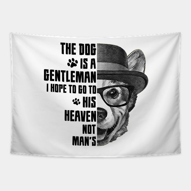 The dog is a gentleman, I hope to go to his heaven, not man's, dog quotes Tapestry by Hoahip