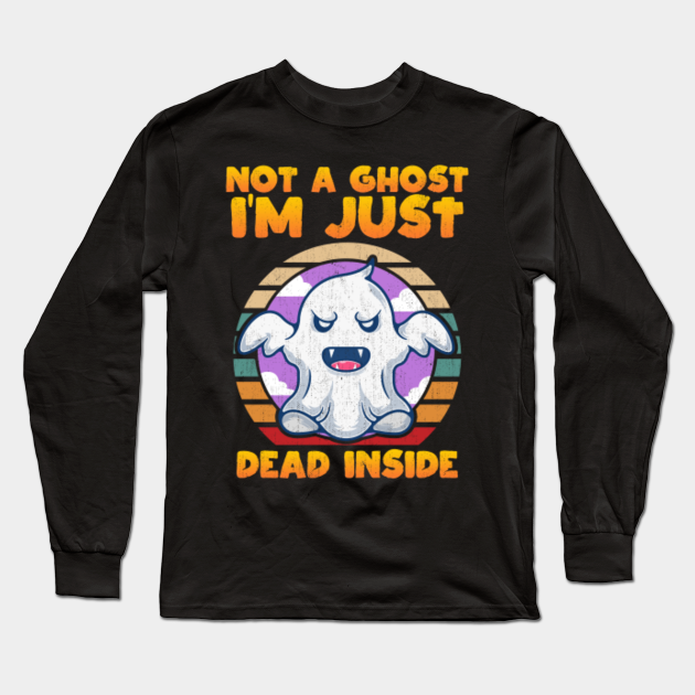 Halloween Costume I'm not a ghost just dead inside - Im Not A Ghost Just Dead Inside - Long Sleeve T-Shirt
