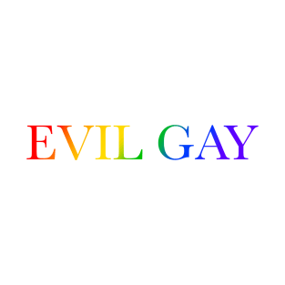 Evil Gay (rainbow text, lg type) T-Shirt