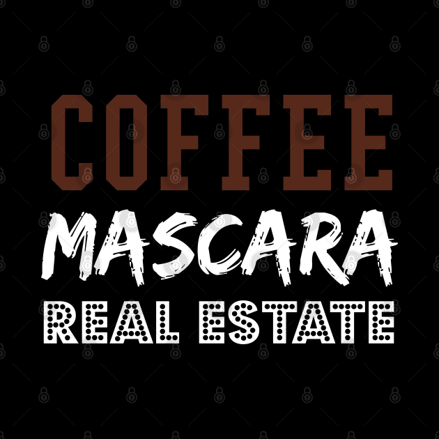 Coffee Mascara Real Estate, Realtor Shirt, Real Estate Is My Hustle, Realtor Gift, Making Dreams Come True, Gift for Real Estate Agent by  Funny .designs123
