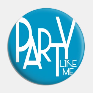 Party Like Me Pin