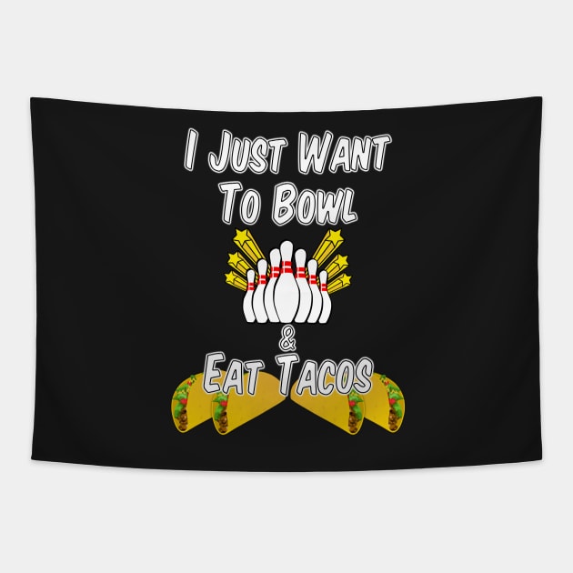 I Just Want to Bowl and Eat Tacos Tapestry by BasementMaster