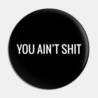 You Ain't Shit Funny Quotes Pin