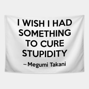 I wish i had something to cure stupidity - Megumi Takani Tapestry