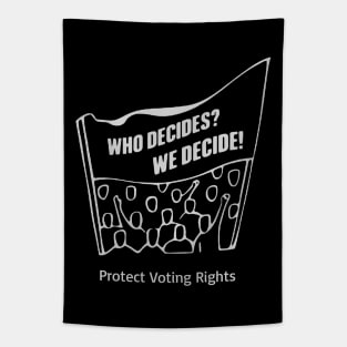 Who Decides? We Decide! Protect Voting Rights Tapestry