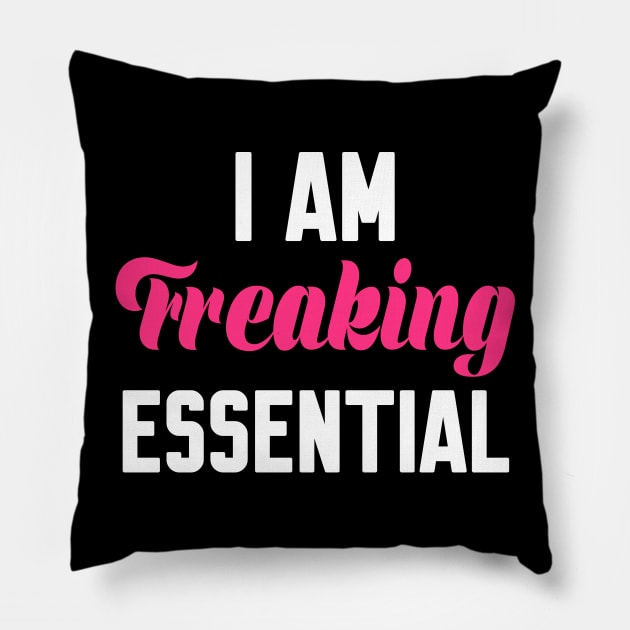 I Am Freaking Essential Pillow by WorkMemes