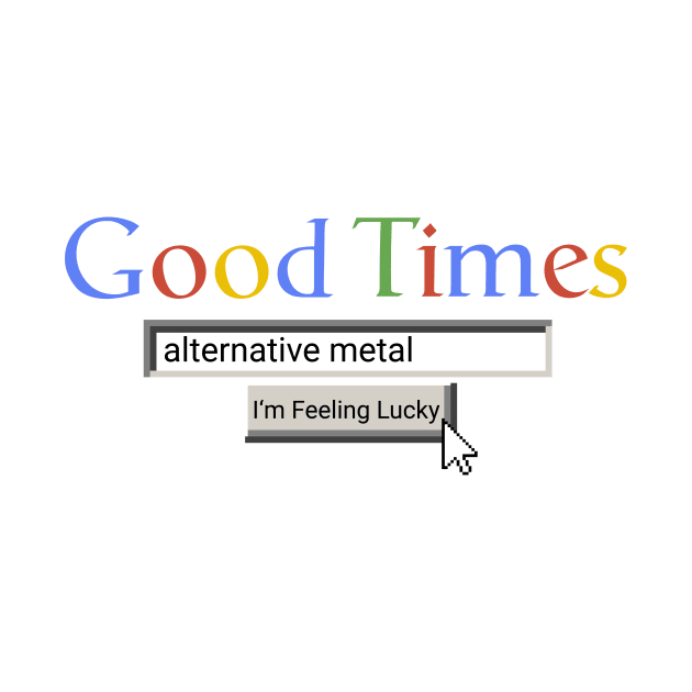 Good Times Alternative Metal by Graograman