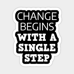 Change Begins With A Single Step Magnet