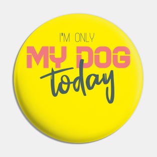 Womens Funny only talking to my dog today Pin