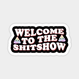 Welcome To The Shitshow Magnet