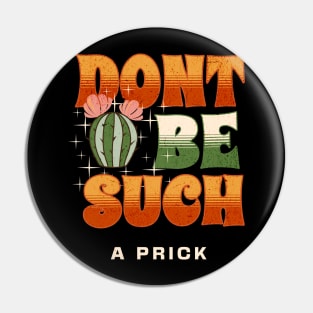 Don't Be Such a Prick Pin