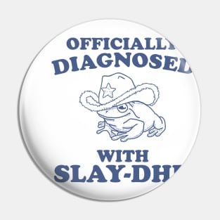 Officially Diagnosed With SLAY-DHD Pin