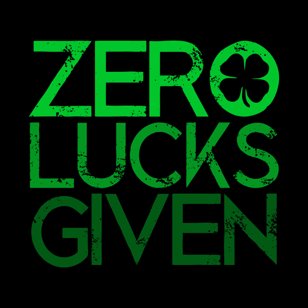 Zero Lucks Given Funny Saint Patricks Day Lucky Shamrock Gift by Bezra