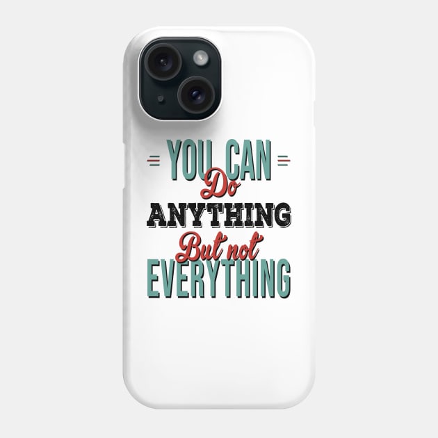 You Can Do Anything But Not Everything Phone Case by TenPrintables