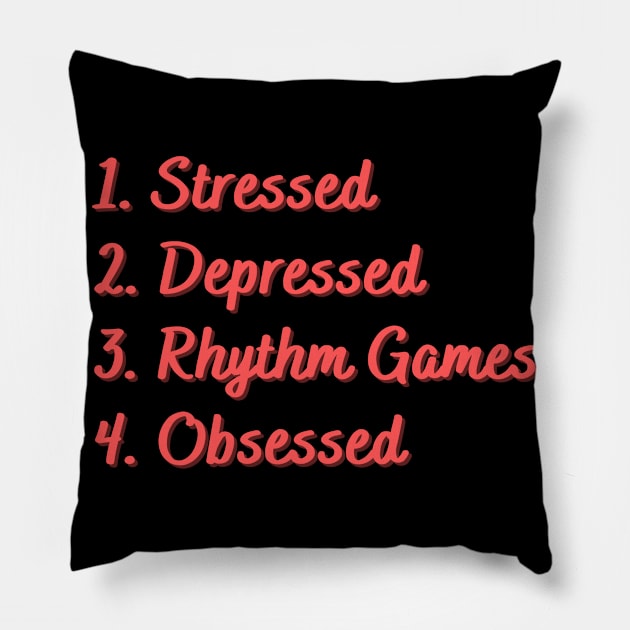 Stressed. Depressed. Rhythm Games. Obsessed. Pillow by Eat Sleep Repeat