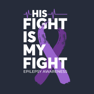 His Fight Is My Fight Epilepsy Awareness T-Shirt