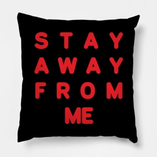 Stay away from me in the school Pillow