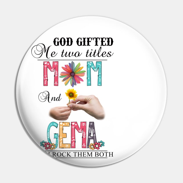 God Gifted Me Two Titles Mom And Gema And I Rock Them Both Wildflowers Valentines Mothers Day Pin by KIMIKA