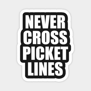 Never Cross Picket Lines - Slogan Magnet