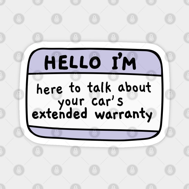 Hello im here to talk about your cars extended warranty, name tag Magnet by Sourdigitals