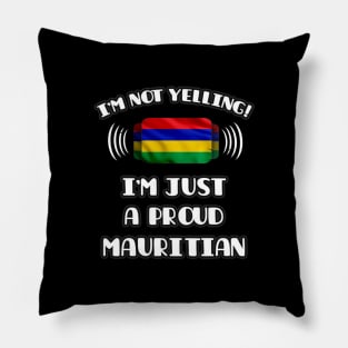 I'm Not Yelling I'm A Proud Mauritian - Gift for Mauritian With Roots From Mauritius Pillow