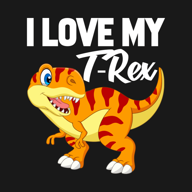 I Love My T-Rex by williamarmin