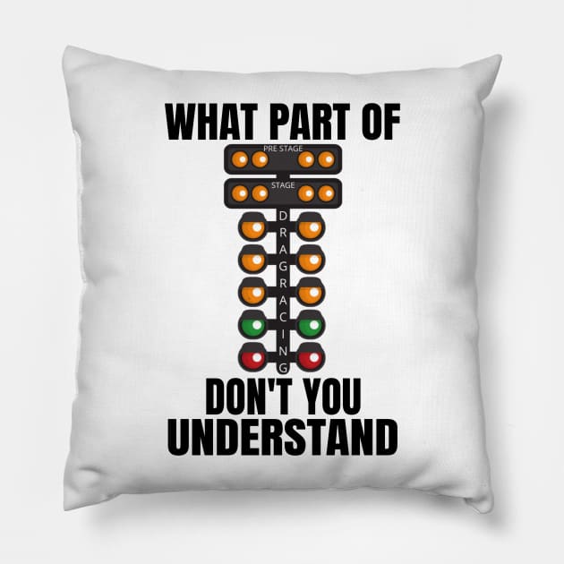 What Part Of Drag Racing Don't You Understand Pillow by Carantined Chao$