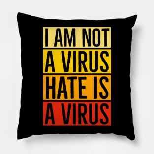 I Am Not A Virus - Hate Is A Virus Pillow