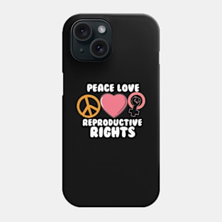 Peace Love Reproductive Rights Phone Case