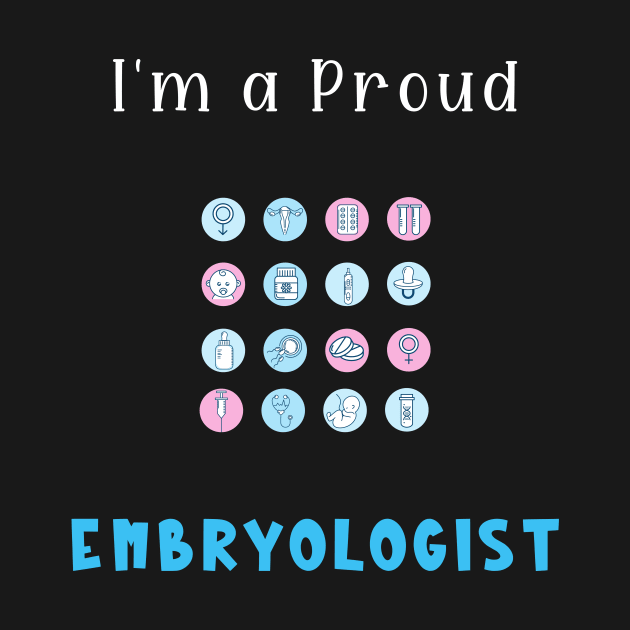 I'm a Proud Embryologist by Piggy Boxer