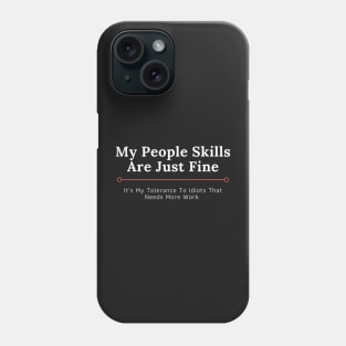 People Skills and Tolerance to Idiots Phone Case