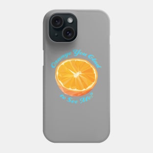 Orange You Glad to See Me? Phone Case