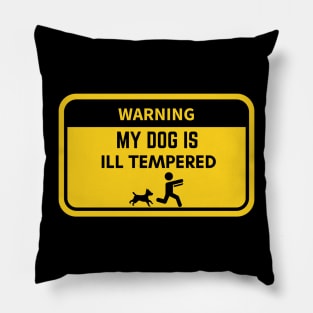 Warning My Dog Is Ill Tempered Pillow