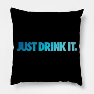 JUST DRINK IT. Pillow