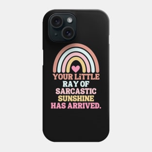 Your little ray of sarcastic sunshine has arrived Phone Case