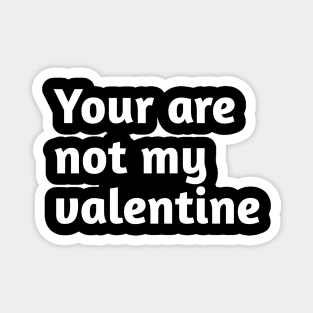 You are not my valentine Magnet