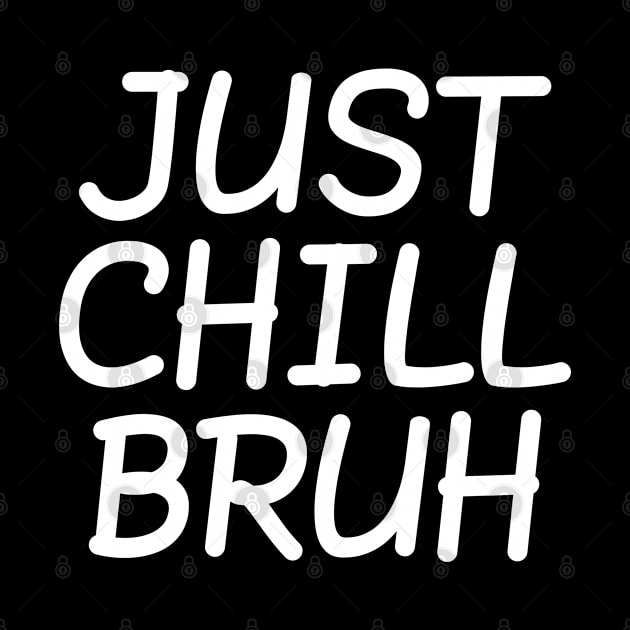 Just Chill Bruh, Funny Teenager Quote, Bruh Chill, No Rush by ShirtCraftsandMore