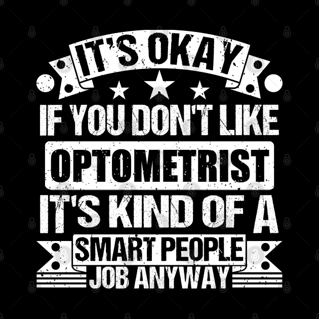 Optometrist lover It's Okay If You Don't Like Optometrist It's Kind Of A Smart People job Anyway by Benzii-shop 