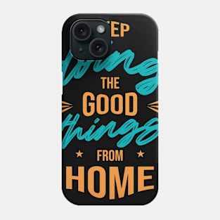 Keep doing the good things from home Phone Case