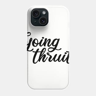 Going Thruit Phone Case