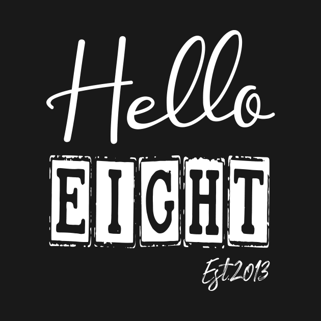 Hello Eight Est.2013 8th Funny Birthday by shopcherroukia